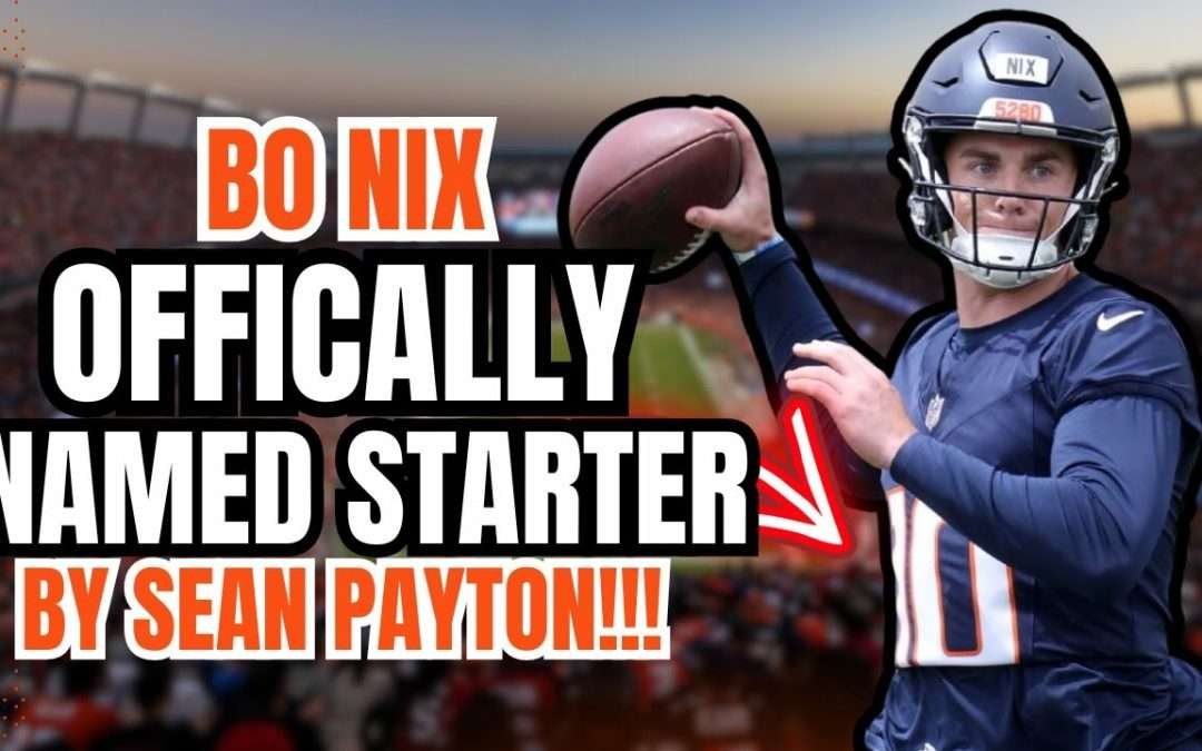 BREAKING NEWS: Denver Broncos NAME Bo Nix as STARTING QUARTERBACK!!