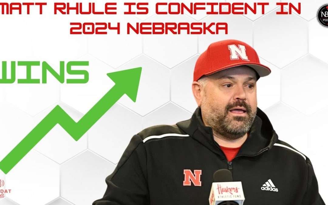 Nebraska Football Coach Matt Rhule is CONFIDENT in 2024 Husker Football Team