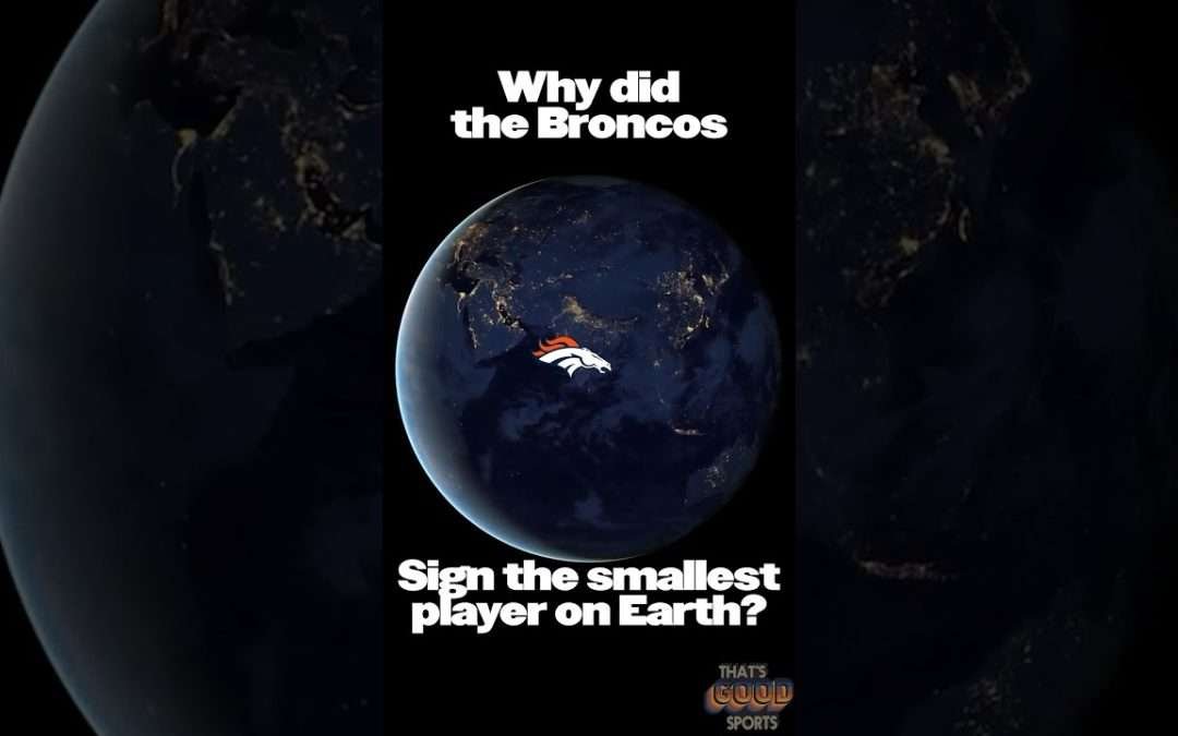 Why did the Broncos Sign the Smallest Player on Earth?