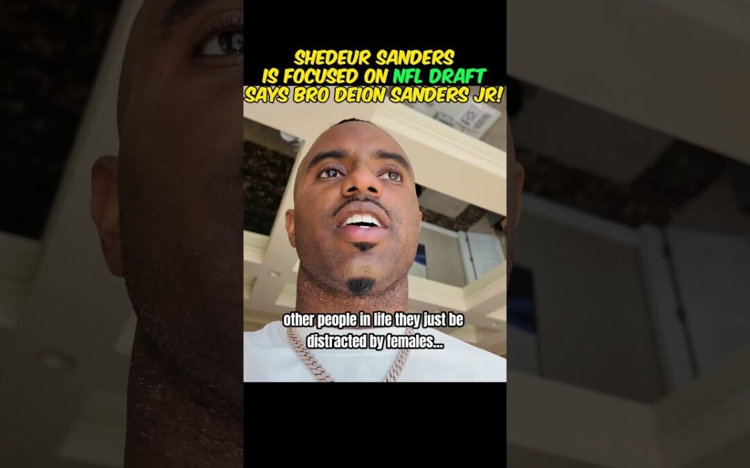 Shedeur Sanders Is Focused on NFL Draft, says bro Deion Sanders Jr!